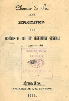 Chemins de fer. Exploitation. Arrêtés du roi et règlement général du 1er septembre 1838